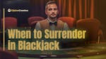 When to Surrender in Blackjack?