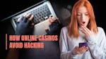 How Online Casinos Avoid Hacking