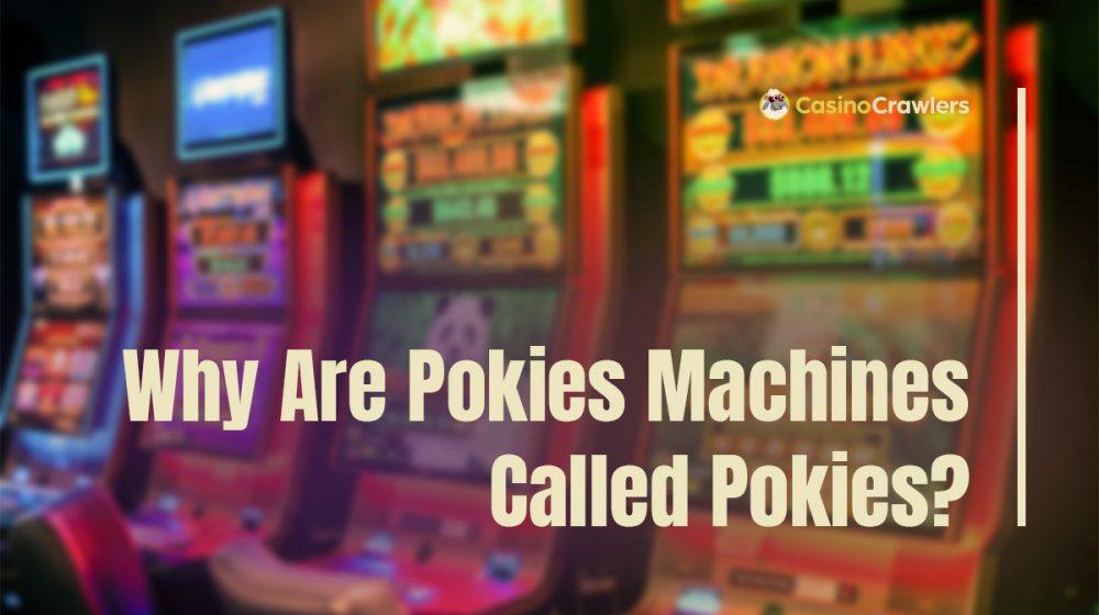 Why are slot machines called pokies