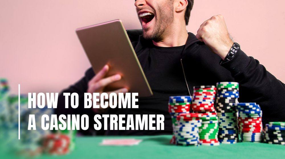 How to become a casino streamer